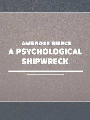 Cover of the book A Psychological Shipwreck by Ambrose Bierce