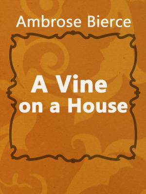 Cover of the book A Vine on a House by Honoré de Balzac