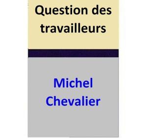 Cover of the book Question des travailleurs by Michel Chevalier