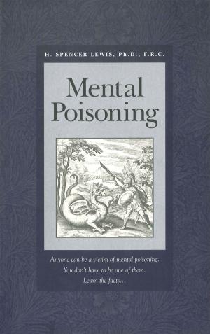Cover of the book Mental Poisoning by Julie Scott, Christian Bernard, David Cherveny, H. Spencer Lewis, Rosicrucian Order, AMORC