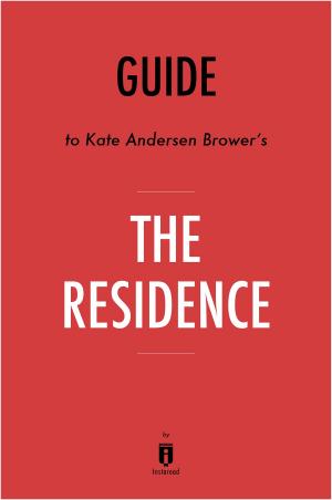 Cover of the book Guide to Kate Andersen Brower’s The Residence by Instaread by Instaread
