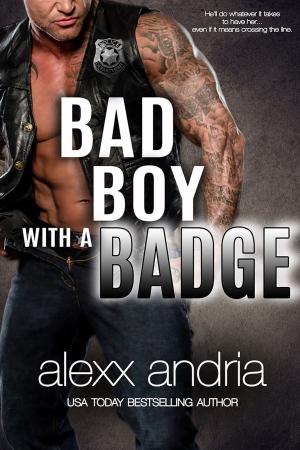 Cover of the book Bad Boy With A Badge by Alexx Andria