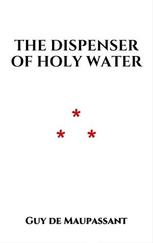 Cover of the book The Dispenser of Holy Water by Guy de Maupassant