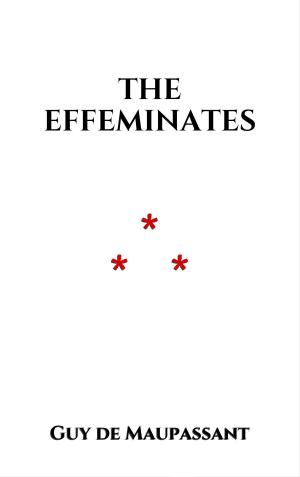 Cover of the book The Effeminates by Guy de Maupassant