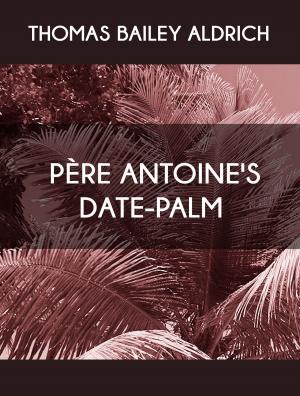 Cover of the book Père Antoine's Date-Palm by Marie-Catherine d'Aulnoy