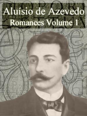 Cover of the book Obras Completas de Aluísio de Azevedo - Romances Volume I by Allan Kardec
