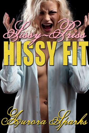 Cover of the book Sissy-Priss HISSY FIT by Aurora Sparks
