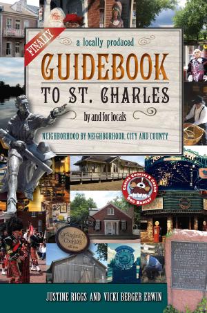 Cover of the book Finally, A Locally Produced Guidebook to St. Charles by and for Locals, Neighborhood by Neighborhood by Kath Usitalo