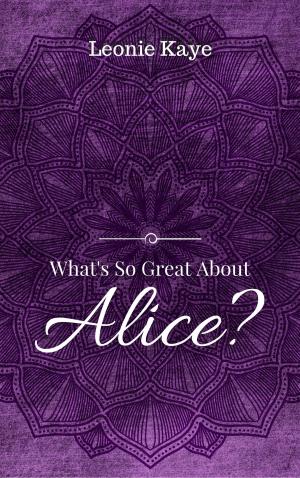 Cover of the book What's So Great About Alice by Cindy Addison