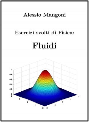 Cover of the book Esercizi Svolti di Fisica: Fluidi by Alessio Mangoni