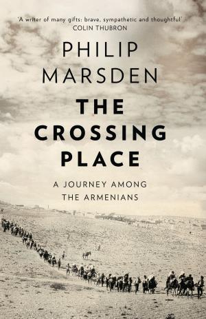 Cover of the book The Crossing Place: A Journey among the Armenians by Andrew Taylor