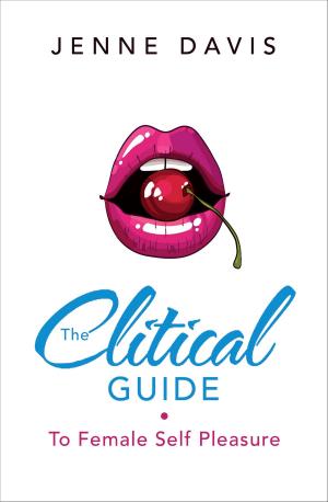 Cover of the book The Clitical Guide to Female Self-Pleasure: How to Please Yourself So Your Partner Can Too by Anabelle Bryant
