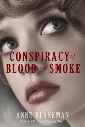Cover of Conspiracy of Blood and Smoke by Anne Blankman, Balzer + Bray