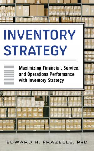 Cover of the book Inventory Strategy: Maximizing Financial, Service and Operations Performance with Inventory Strategy by Scott C. Sherman