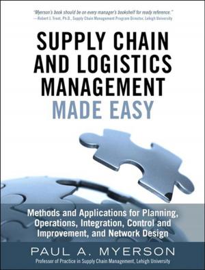 Cover of the book Supply Chain and Logistics Management Made Easy by John Bell, Chuck Munson, Michael Watson, Sara Lewis, Peter Cacioppi, Jay Jayaraman, Thomas J. Goldsby, Chad Autry, Mark Moon