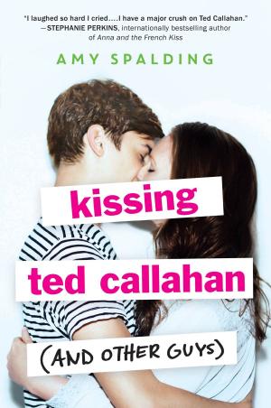 Cover of the book Kissing Ted Callahan (and Other Guys) by Adam Davis