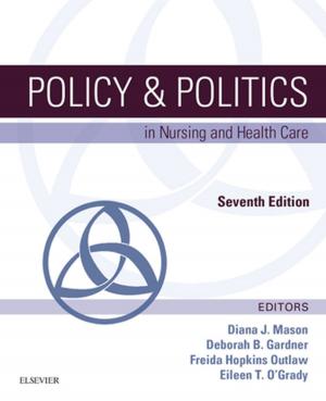 Cover of the book Policy & Politics in Nursing and Health Care - E-Book by Jan Ehrenwerth, MD, James B. Eisenkraft, MD, MRCP(UK), FFARCS, James M Berry, MD
