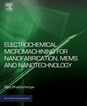 Cover of the book Electrochemical Micromachining for Nanofabrication, MEMS and Nanotechnology by Y Zee Ma, Stephen Holditch