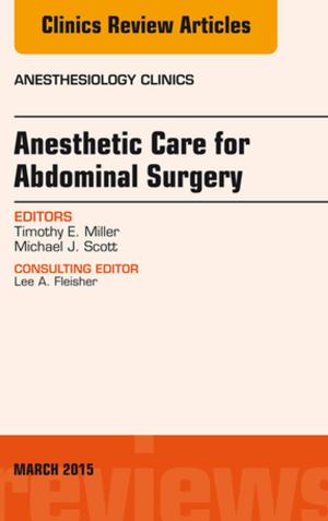 Cover of the book Anesthetic Care for Abdominal Surgery, An Issue of Anesthesiology Clinics, E-Book by Gary C. Kanel, MD, Jacob Korula, MD, FRCPC, FACP