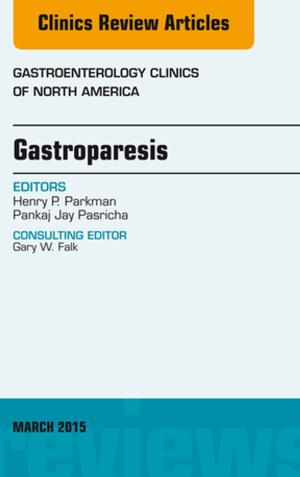 Cover of the book Gastroparesis, An issue of Gastroenterology Clinics of North America, E-Book by Janet Hunter, Maggie Nicol, BSc(Hons) MSc PGDipEd RGN, Carol Bavin, RGN, RM, Dipn(Lond), RCNT, Patricia Cronin, RGN, BSc(Hons), MSc(Nursing), DipN(Lond)<br>PhD, RN, Karen Rawlings-Anderson, RGN, BA(Hons), MSc(Nursing), DipNEd, Elaine Cole, BSc, MSc, PgDipEd, RGN