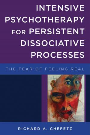 bigCover of the book Intensive Psychotherapy for Persistent Dissociative Processes: The Fear of Feeling Real (Norton Series on Interpersonal Neurobiology) by 