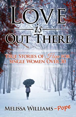 bigCover of the book Love is Out There: True Stories of Hope for Single Women Over 30 by 