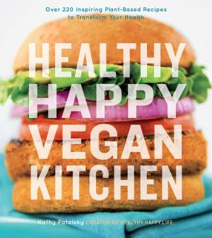 Cover of the book Healthy Happy Vegan Kitchen by Camilla V. Saulsbury