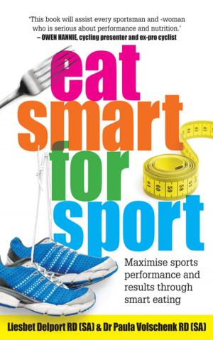 Cover of the book Eat Smart for Sport by Angus Powers, Jake White, John Smith, Oscar Pistorius, Jacques Kallis