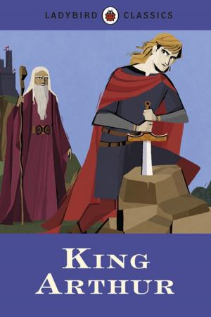 Cover of the book Ladybird Classics: King Arthur by Nick Mohammed