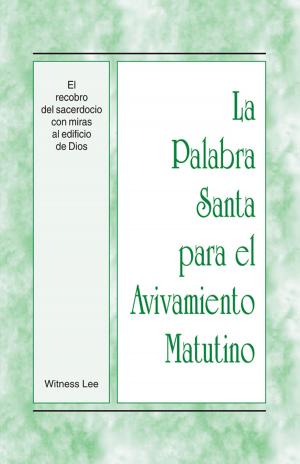 Cover of the book La Palabra Santa para el Avivamiento Matutino - El recobro del sacerdocio con miras al edificio de Dios by Witness Lee