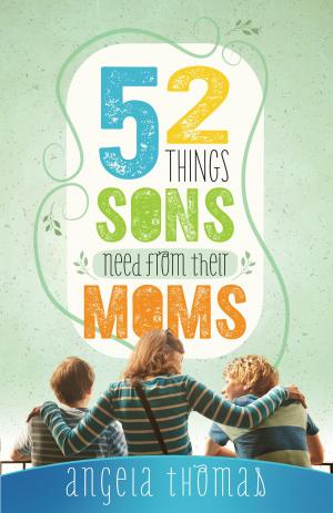 Cover of the book 52 Things Sons Need from Their Moms [Thomas] by Neil T. Anderson