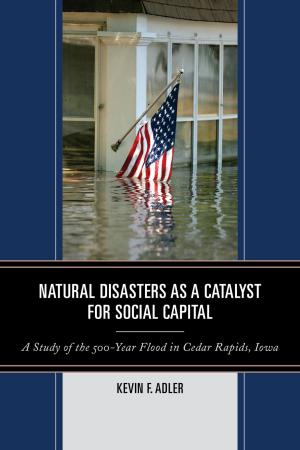 Cover of the book Natural Disasters as a Catalyst for Social Capital by Kathy R. Fox, Chelsey Bahlmann, Joy Foster Hughes, Melissa Milstead