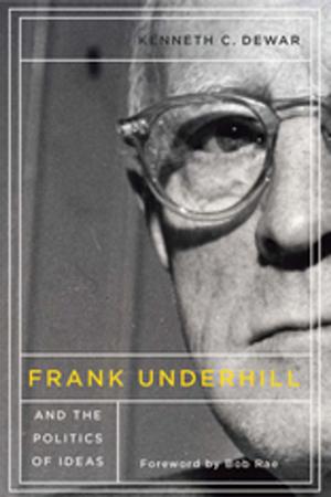 Cover of the book Frank Underhill and the Politics of Ideas by Elaine Keillor