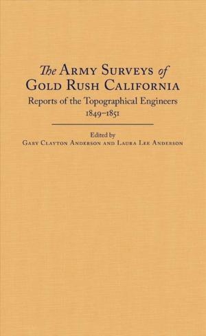 Cover of the book The Army Surveys of Gold Rush California by Stafford Poole, John F. Schwaller