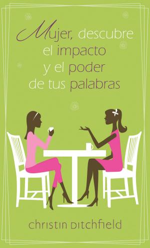 Cover of the book Mujer descubre el impacto y el poder de tus palabras by Evis Carballosa