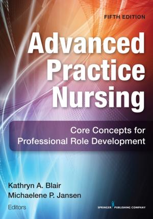 Cover of the book Advanced Practice Nursing, Fifth Edition by Dr. Margaret Harrison, PhD, Dr. Anne Neufeld, PhD
