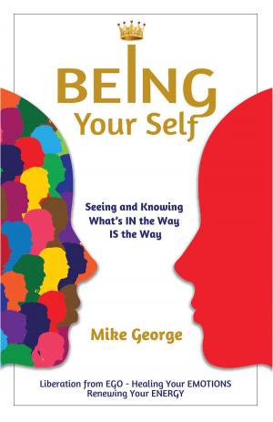 Book cover of BEING Your Self: Seeing and Knowing What's IN the Way IS the Way!