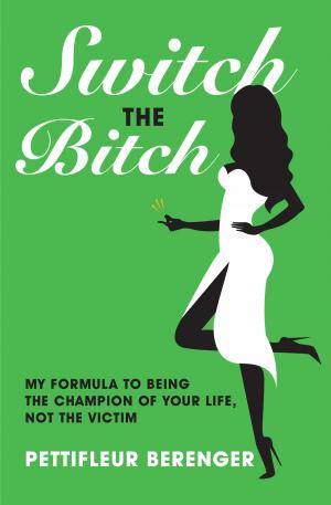 Cover of Switch the Bitch: My Formula to Being the Champion of Your Life, Not the Victim