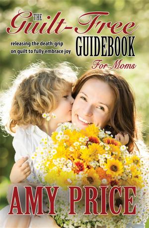 Cover of the book The Guilt-Free Guidebook for Moms by Irma O'Conor Pepper