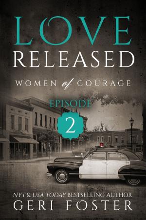 Cover of the book Love Released: Episode Two by Geri Foster