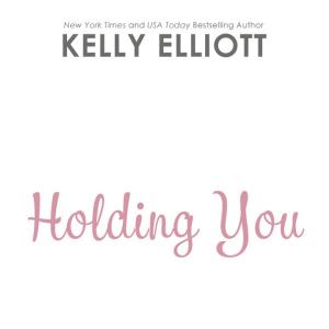 Cover of the book Holding You by Kelly Elliott