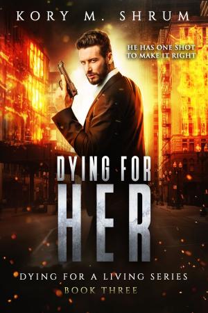 Cover of the book Dying for Her: A Companion Novel by Kory M. Shrum