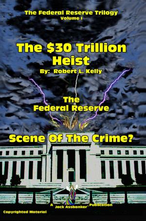 Book cover of The $30 Trillion Heist - Scene Of the Crime?