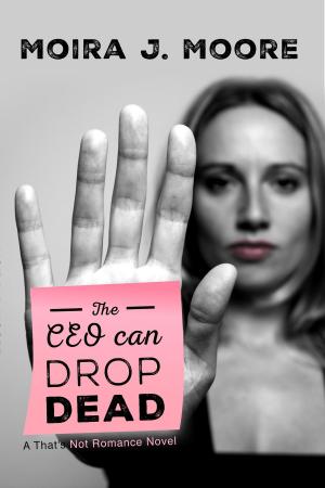 Cover of the book The CEO Can Drop Dead: A That's Not Romance Book by Nan Reinhardt
