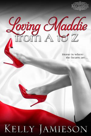 Cover of the book Loving Maddie from A to Z by Kelly Jamieson