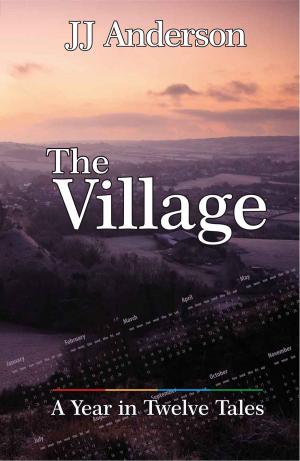 Cover of the book The Village; A Year in Twelve Tales by J.J. Anderson