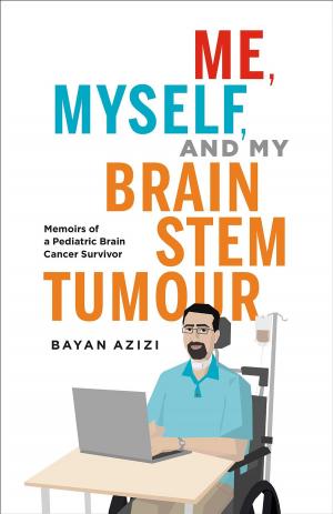 Cover of the book Me, Myself and My Brain Stem Tumour: Memoirs of a Pediatric Brain Cancer Survivor by Henry Dennis