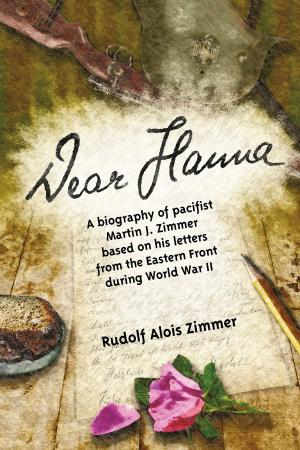 Cover of Dear Hanna: A Biography of Pacifist Martin J. Zimmer Based on His Letters from the Eastern Front during World War II