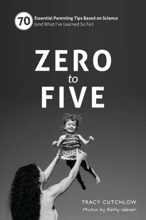 Cover of the book Zero to Five by Dorothy Stoltz, Elaine Czarnecki, Buff Kahn