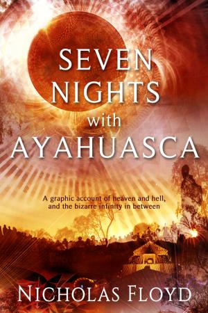 Cover of the book Seven Nights with Ayahuasca by Prophet J.K. Upthegroove